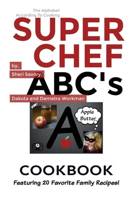 Super Chef ABC's Cookbook: Learn The ABC's Based On Cooking by Savory, Sheri