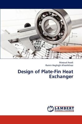 Design of Plate-Fin Heat Exchanger by Asadi Masoud