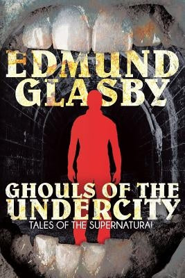 Ghouls of the Undercity by Glasby, Edmund