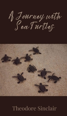 A Journey with Sea Turtles by Sinclair, Theodore