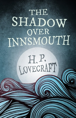 The Shadow Over Innsmouth (Fantasy and Horror Classics);With a Dedication by George Henry Weiss by Lovecraft, H. P.