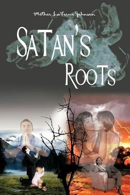 Satan's Roots by Johnson, Mother Laverne