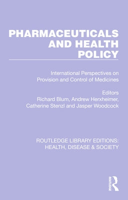Pharmaceuticals and Health Policy: International Perspectives on Provision and Control of Medicines by Blum, Richard