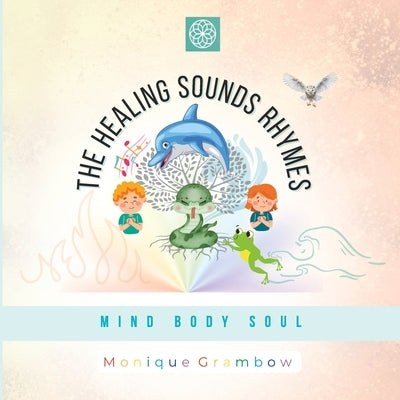 The Healing Sounds Rhymes: Mind Body Soul by Grambow, Monique