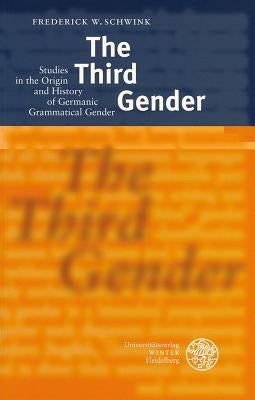The Third Gender: Studies in the Origin and History of Germanic Grammatical Gender by Schwink, Frederick W.