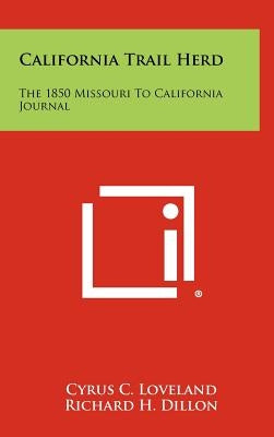 California Trail Herd: The 1850 Missouri To California Journal by Loveland, Cyrus C.