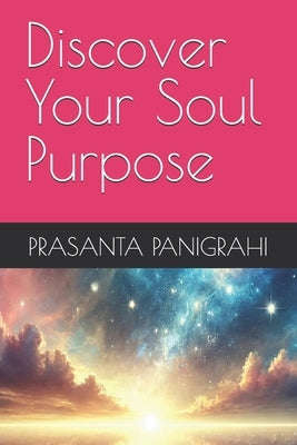 Discover Your Soul Purpose by Panigrahi, Prasanta