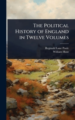 The Political History of England in Twelve Volumes by Poole, Reginald Lane