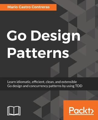 Go Design Patterns by Castro Contreras, Mario