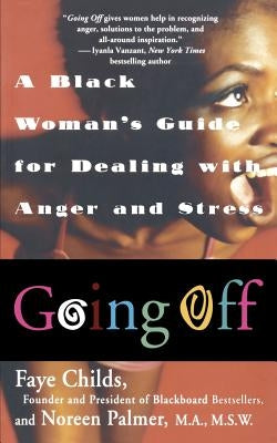 Going Off: A Black Woman's Guide For Dealing With Anger And Stress by Childs, Faye