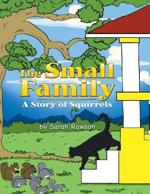 The Small Family: A Story of Squirrels by Rawson, Sarah