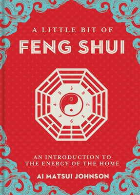 A Little Bit of Feng Shui: An Introduction to the Energy of the Home Volume 28 by Johnson, Ai Matsui
