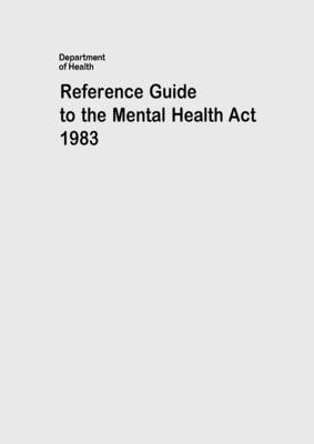 Reference Guide to the Mental Health Act 1983 by Department of Health