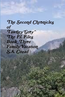 The Second Chronicles of Tawney Grey The P.I. Files Book Three Family Vacation by Cozad, S. a.