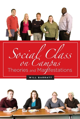 Social Class on Campus: Theories and Manifestations by Barratt, Will