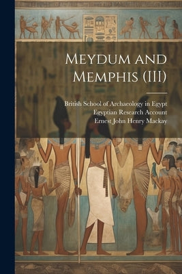 Meydum and Memphis (III) by Petrie, W. M. Flinders