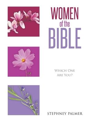 Women of the Bible: Which One Are You? by Palmer, Stephney