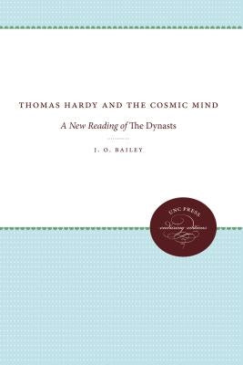 Thomas Hardy and the Cosmic Mind: A New Reading of the Dynasts by Bailey, J. O.