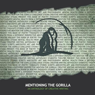 Mentioning the Gorilla: An Anthology of Creative Writing by Theatre, Symbiotic