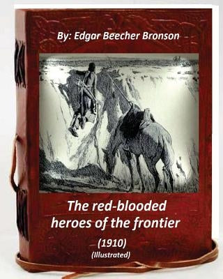 The red-blooded heroes of the frontier (1910) (ILLUSTRATED) by Bronson, Edgar Beecher