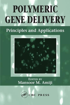 Polymeric Gene Delivery: Principles and Applications by Amiji, Mansoor M.