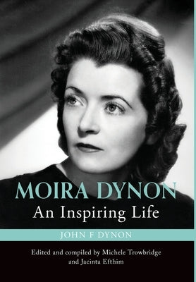 Moira Dynon: An Inspiring Life by Dynon, John Francis