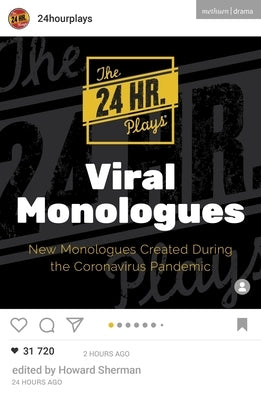 The 24 Hour Plays Viral Monologues: New Monologues Created During the Coronavirus Pandemic by The 24 Hour Plays