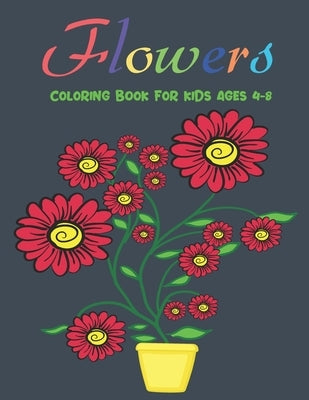 Flowers Coloring Book For Kids Ages 4-8: Beautiful Flowers Coloring book for Kids Awesome Flower Coloring Pages Stress Relieving and Relaxation by Blend, Blue