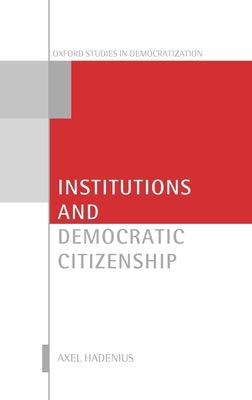 Institutions and Democratic Citizenship by Hadenius, Axel