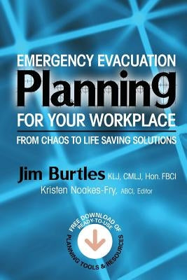 Emergency Evacuation Planning for Your Workplace: From Chaos to Life-Saving Solutions by Burtles, Jim