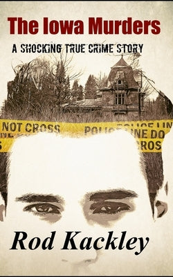 The Iowa Murders: A Shocking True Crime Story by Kackley, Rod