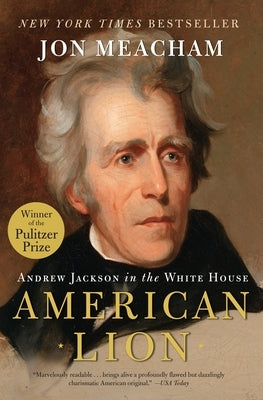 American Lion: Andrew Jackson in the White House by Meacham, Jon
