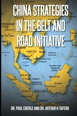 China Strategies in the Belt and Road Initiative by Arthur Tafero, Paul Eberle Dr