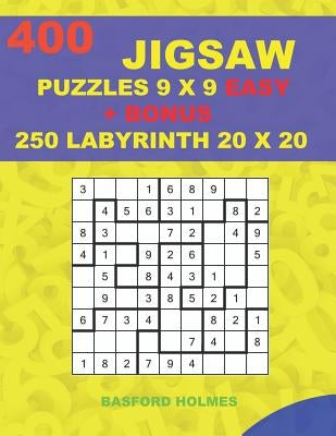 400 JIGSAW puzzles 9 x 9 EASY + BONUS 250 LABYRINTH 20 x 20: Sudoku EASY levels and Maze puzzles very hard level by Holmes, Basford