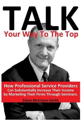 Talk Your Way To The Top by McIntyre-Smith, Steve