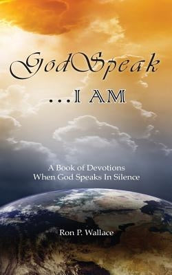 GodSpeak...I AM: A Book of Devotions When God Speaks In Silence by Wallace, Ron P.