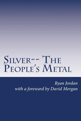 Silver-- The People's Metal by Morgan, David