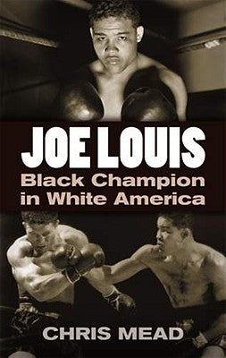 Joe Louis: Black Champion in White America by Mead, Chris