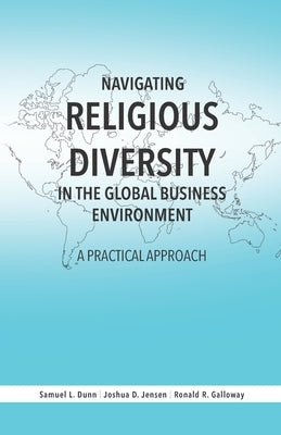 Navigating Religious Diversity in the Global Business Environment: A Practical Approach by Jensen, Joshua D.