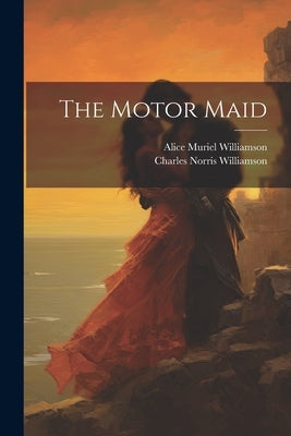 The Motor Maid by Williamson, Alice Muriel
