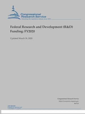 Federal Research and Development (R&D) Funding: FY2020 (Updated March 18, 2020) by Research Service, Congressional