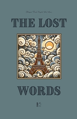 The Lost Words: Bilingual French-English Short Stories by Bilingual, Pomme