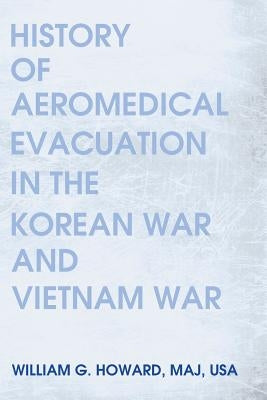 History of Aeromedical Evacuation in the Korean War and Vietnam War by Howard, Maj USA William G.