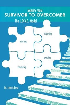 Journey from Survivor to Overcomer: The L.O.V.E. Model by Love, Latrice