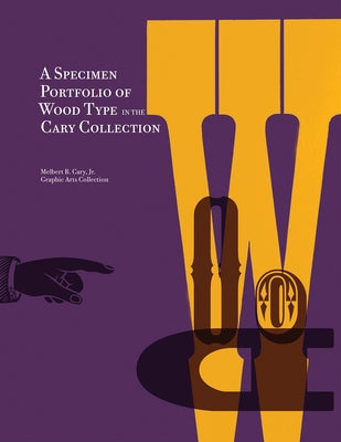 A Specimen Portfolio of Wood Type: In the Cary Collection by Melbert B Cary Jr Graphic Arts Collectio