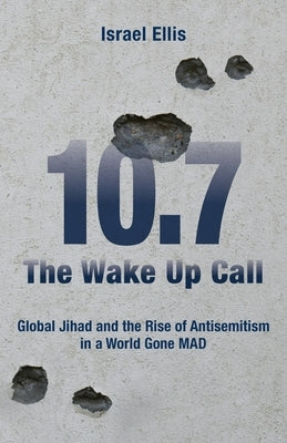 The Wake Up Call: Global Jihad and the Rise of Antisemitism in a World Gone MAD by Ellis, Israel