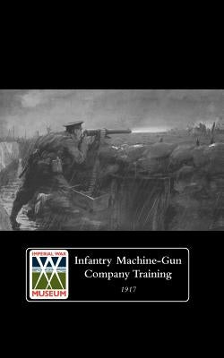 Infantry Machine-Gun Company Training, 1917. by Staff, The General