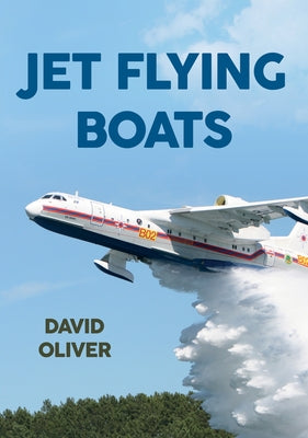 Jet Flying Boats by Oliver, David