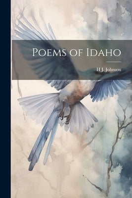 Poems of Idaho by Johnson, H. J.