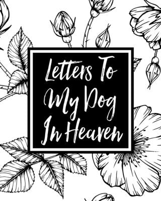 Letters to My Dog in Heaven: Pet Loss Grief Heartfelt Loss Bereavement Gift Best Friend Dog Lovers by Devon, Alice